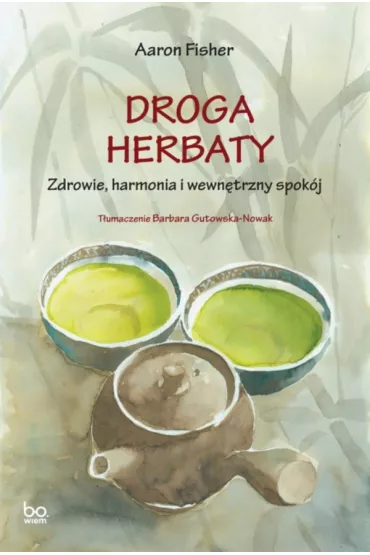 Droga herbaty. Zdrowie, harmonia i wewn�trzny spok�j. bona vita - Aaron Fisher