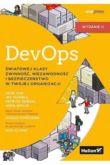 DevOps. �wiatowej klasy zwinno��, niezawodno�� i bezpiecze�stwo w Twojej organizacji - Gene Kim, John Willis, Patrick Debois, Jez Humble, Nicole Forsgren