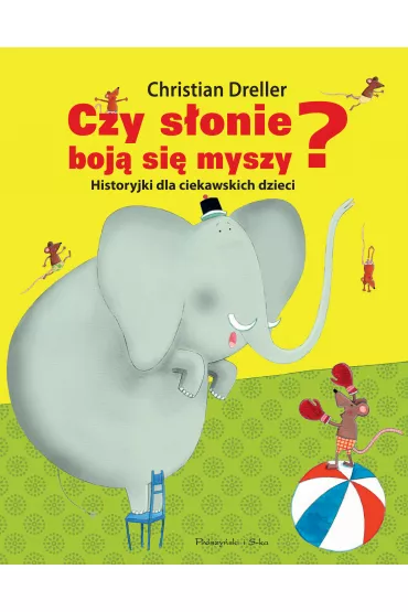 Czy s�onie boj� si� myszy? Historyjki dla ciekawskich dzieci - Christian Dreller