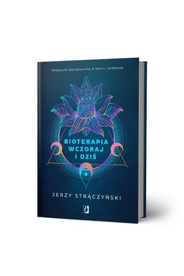 Bioterapia wczoraj i dzi. Medycyna energetyczna w teorii i praktyce - Jerzy Strczyski