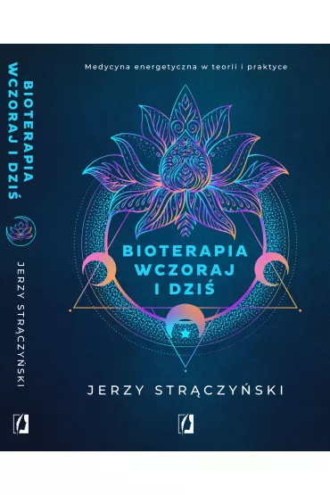 Bioterapia wczoraj i dzi. Medycyna energetyczna w teorii i praktyce - Jerzy Strczyski