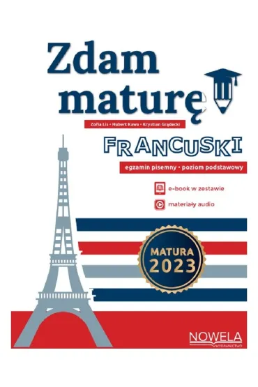 Zdam matur�. J�zyk francuski. Egzamin pisemny. Poziom podstawowy - Zofia Lis, Hubert  Kawa, Krystian  Gr�decki