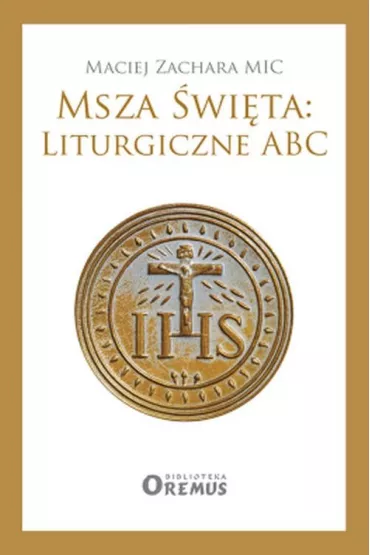 Msza �wi�ta. Liturgiczne ABC wz - Maciej Zachara