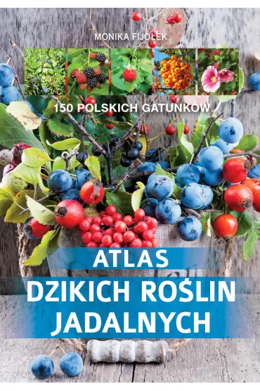 Atlas dzikich ro�lin jadalnych - Monika Fijo�ek
