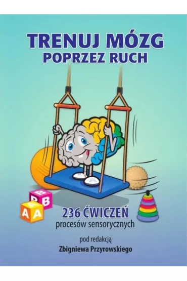 Trenuj m�zg poprzez ruch - Zbigniew Przyrowski
