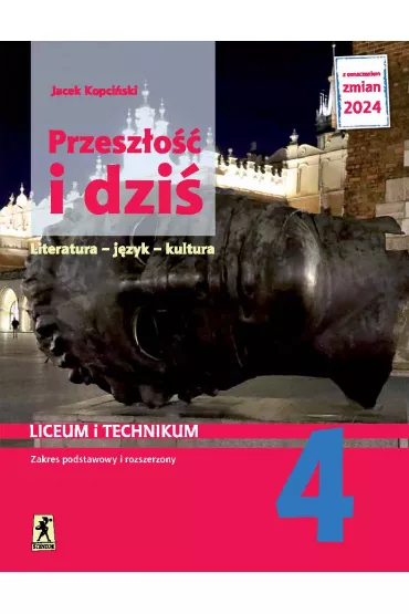 Przesz�o�� i dzi� 4. Literatura, j�zyk, kultura. J�zyk polski. Podr�cznik. Liceum i technikum. Klasa 4. Zakres podstawowy i rozszerzony - Jacek Kopci�ski