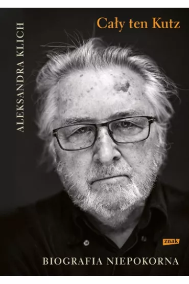Ca�y ten Kutz. Biografia niepokorna - Aleksandra Klich