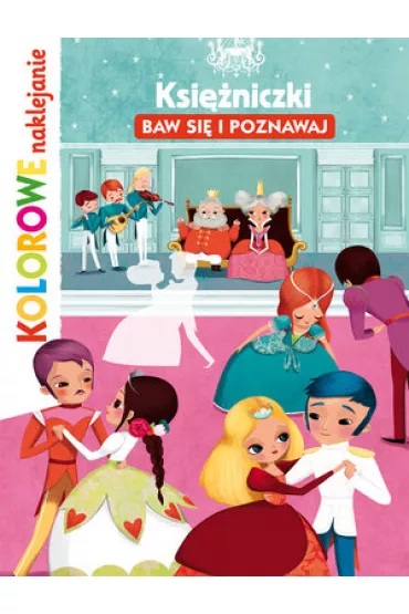 Ksi�niczki. Baw si� i poznawaj. Kolorowe naklejanie