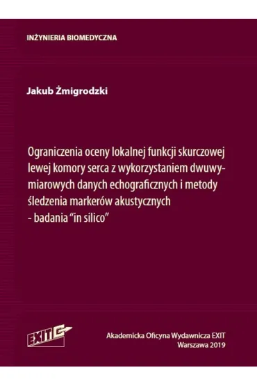 Ograniczenia oceny lokalnej funkcji skurczowej lewej komory serca z wykorzystaniem dwuwymiarowych danych echograficznych i metody �ledzenia marker�w akustycznych - badania "in silico" - Jakub  �migrodzki