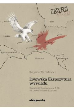 Lwowska Ekspozytura wywiadu Dziaalno Ekspozytury nr 5 SG we Lwowie w latach 1921-1939 (wznowieni