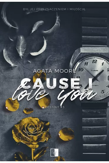 Cause I Love You. Destiny. Tom 3 - Agata  Moore