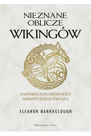 Nieznane oblicze Wiking�w. Zapomniane opowie�ci nordyckiego �wiata - Eleanor Barraclough