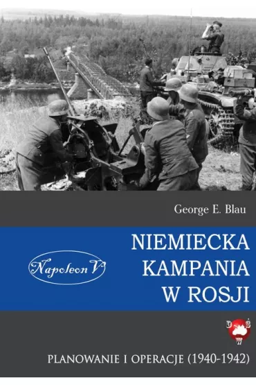 Niemiecka kampania w Rosji. Planowanie i operacje - George E Blau
