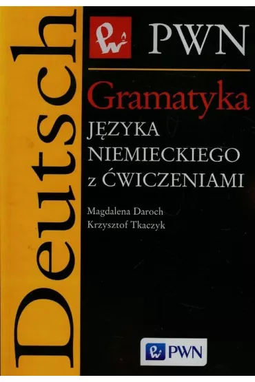 Gramatyka j�zyka niemieckiego z �wieczeniami - Krzysztof Tkaczyk, Magdalena Daroch, Tkaczyk Krzys