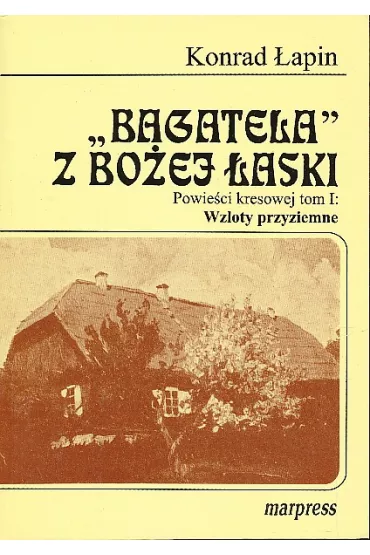 Bagatela z Bo�ej �aski (komplet trzy tomy) - Konrad �apin