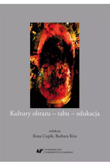 Kultury obrazu - tabu - edukacja - Barbara Kita, Red Ilona  Copik