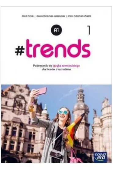 #trends 1. Podr�cznik do j�zyka niemieckiego dla liceum i technikum. Poziom A1 - Ewa Ko�cielniak-Walewska, Anna  �ycka, Andy Christian K�rber