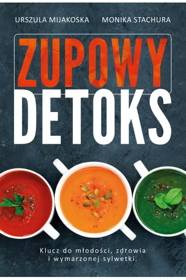 Zupowy detoks - Urszula Mijakoska, Monika Stachura