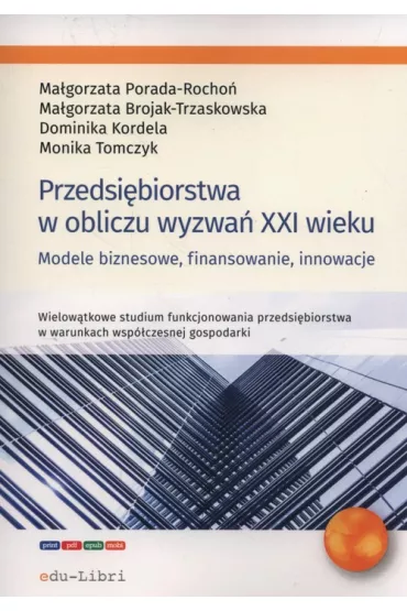Przedsi�biorstwa w obliczu wyzwa� XXI wieku - Dominika Kordela, Ma�gorzata Brojak-Trzaskowska, Ma�gorzata Porada-Rocho�, Monika  Tomczyk