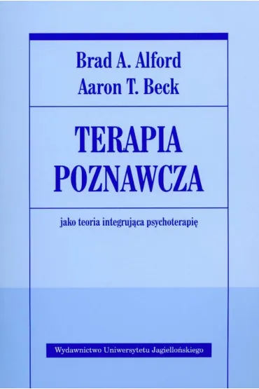 Terapia poznawcza jako teoria integruj�ca psychot. - Brad A. Alford, Aaron T. Beck