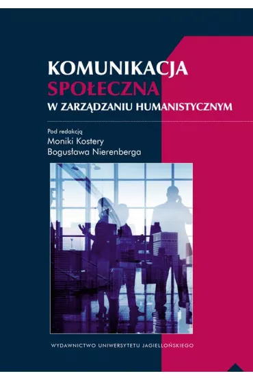 Komunikacja spo�eczna w zarz�dzaniu humanistycznym - Monika Kostera, Bogus�aw Red Nierenberg