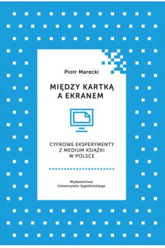 Midzy Kartk A Ekranem Cyfrowe Eksperymenty Z Medium Ksiki W Polsce