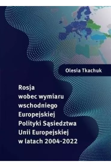 Rosja wobec wymiaru wschodniego Europejskiej.. - Olesia Tkachuk