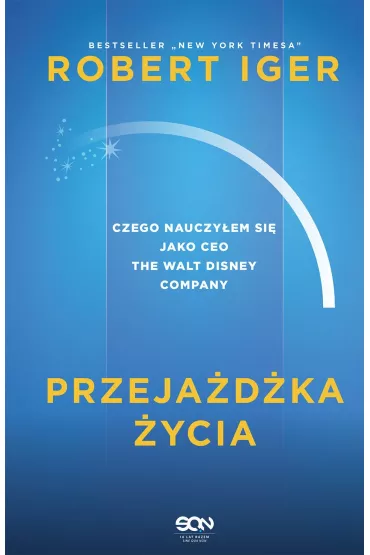 Przeja�d�ka �ycia. Czego nauczy�em si� jako CEO The Walt Disney Company - Robert  Iger
