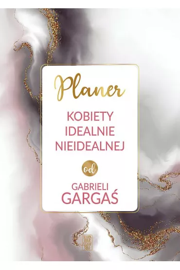 Planer kobiety idealnie nieidealnej od Gabrieli Garga - Gabriela Garga