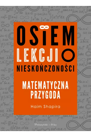 Osiem lekcji o nieskoczonoci. Matematyczna przygoda - Haim Shapira
