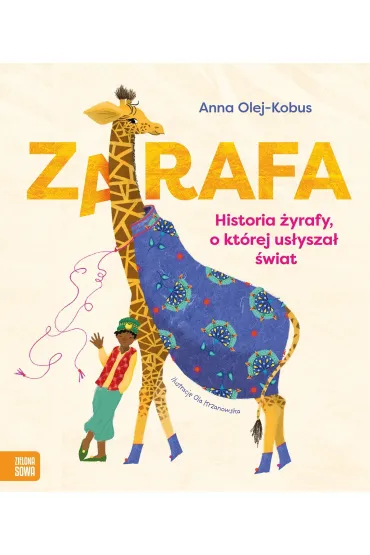Zarafa. �yrafa, o kt�rej us�ysza� �wiat - Anna Olej-Kobus