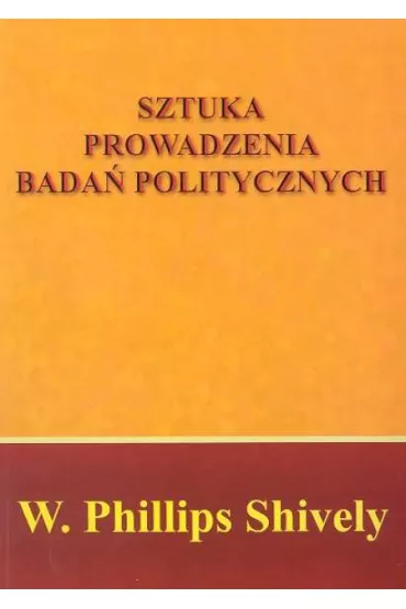 Sztuka Prowadzenia Bada� Polityczny - William Phillips Shively