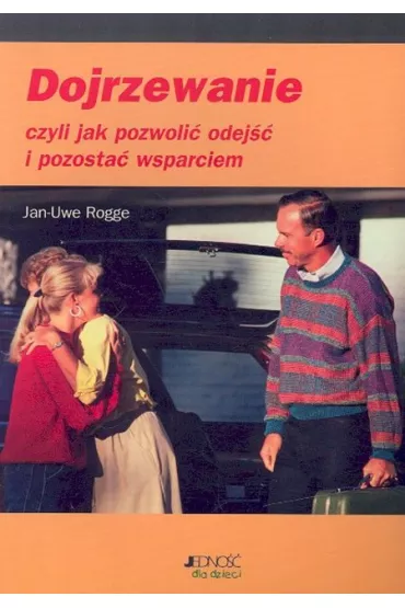 Dojrzewanie czyli jak pozwoli� odej�� i pozosta� wsparciem - Rogge Jan-Uwe
