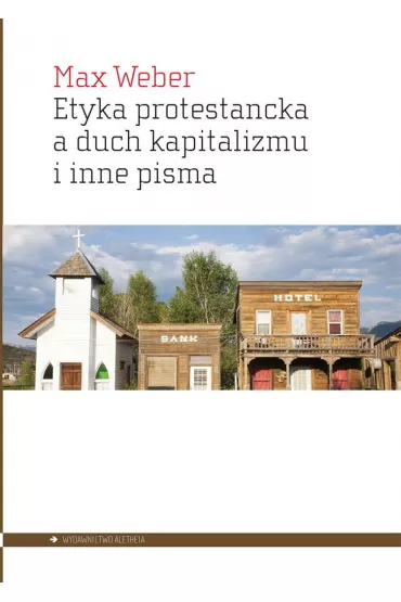 Etyka protestancka a duch kapitalizmu i inne pisma - Max Weber