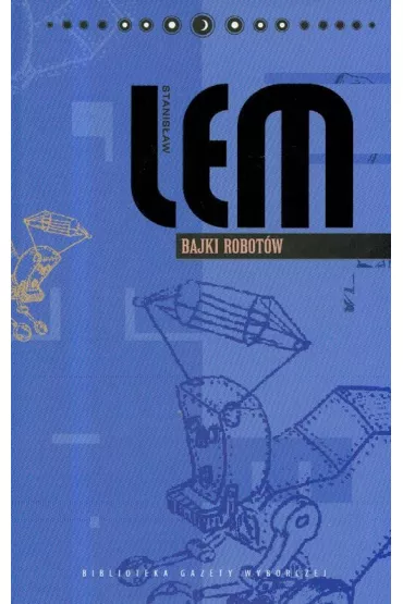 Dzie�a Stanis�awa Lema. Tom 7. Bajki robot�w - Stanis�aw Lem
