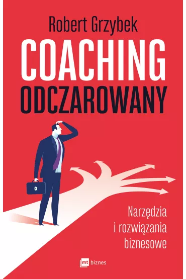 Coaching odczarowany. Narz�dzia i rozwi�zania biznesowe - Robert Grzybek