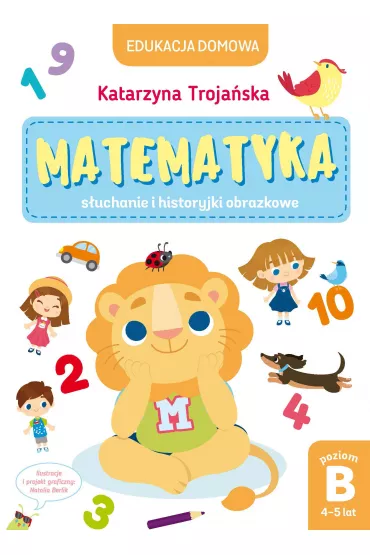 Edukacja domowa. Matematyka &ndash; s�uchanie i historyjki obrazkowe. Poziom B (4-5 lat) - Natalia Berlik