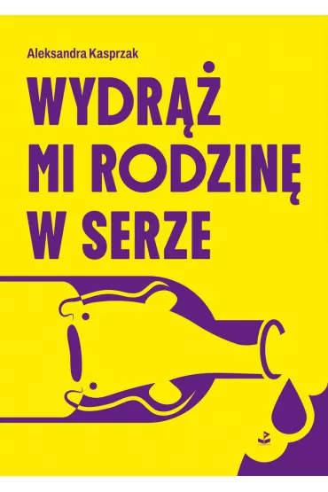 Wydr�� mi rodzin� w serze - Aleksandra  Kasprzak