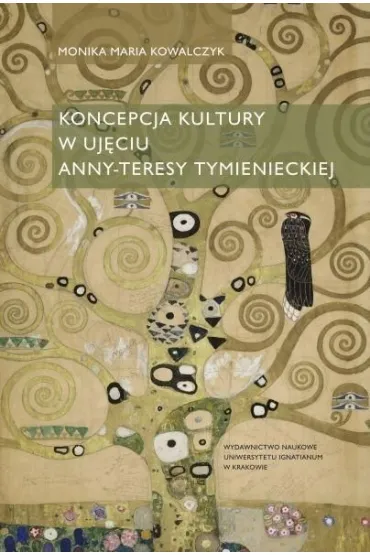 Koncepcja kultury w uj�ciu Anny-Teresy Tymienieckiej - Monika Maria  Kowalczyk