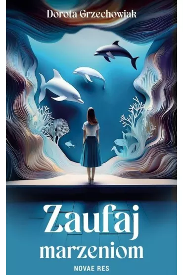Zaufaj marzeniom - Dorota Grzechowiak