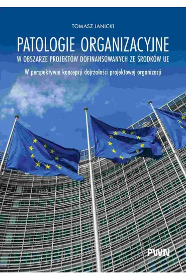 Patologie organizacyjne w obszarze projekt�w dofinansowanych ze �rodk�w UE - Tomasz Janicki