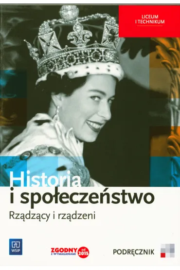 Historia i spo�ecze�stwo. Rz�dz�cy i rz�dzeni. Podr�cznik. Liceum i technikum - Agata Wyroda, Marcin Markowicz, Olga Pytli�ska-Markowicz