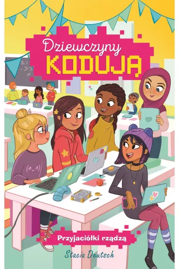 Dziewczyny koduj�. Tom 2. Przyjaci�ki rz�dz� - Stacia Deutsch