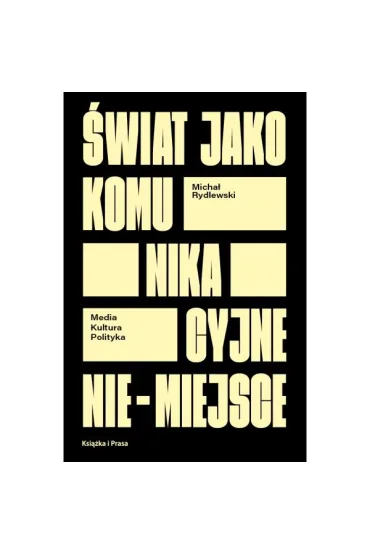�wiat jako komunikacyjne nie-miejsce. Media kultura polityka - Micha� Rydlewski