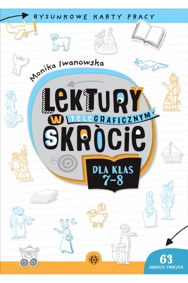 Lektury w teleGRAFICZNYM skr�cie dla klas 7-8. Rysunkowe karty pracy - Monika  Iwanowska