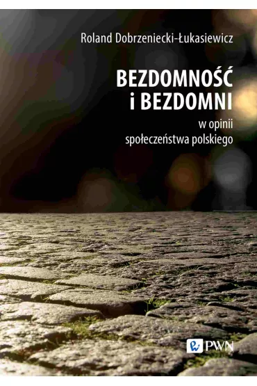 Bezdomno�� i bezdomni w opinii spo�ecze�stwa polskiego - Roland Dobrzeniecki-�ukasiewicz