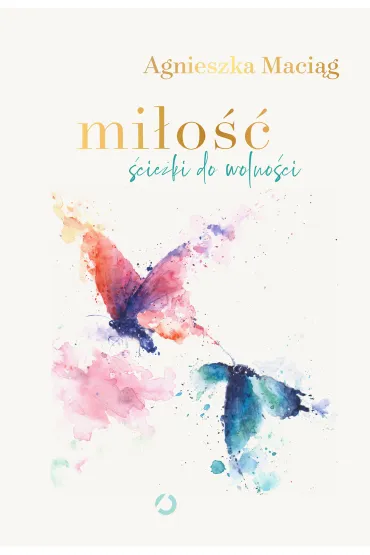 Mi�o��. �cie�ki do wolno�ci - Agnieszka Maci�g