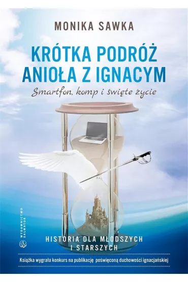 Kr�tka podr� Anio�a z Ignacym. Smartfon, komp i �wi�te �ycie - Monika  Sawka