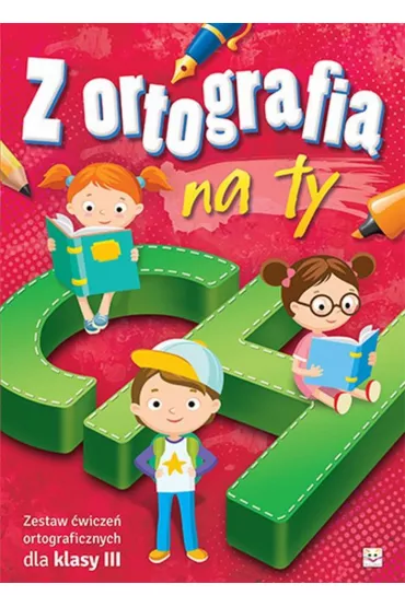 Z ortografi� na ty. Zestaw �wicze� ortograficznych dla klasy 3