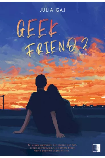 Geek Friend. Geek. Tom 2 - Julia Gaj